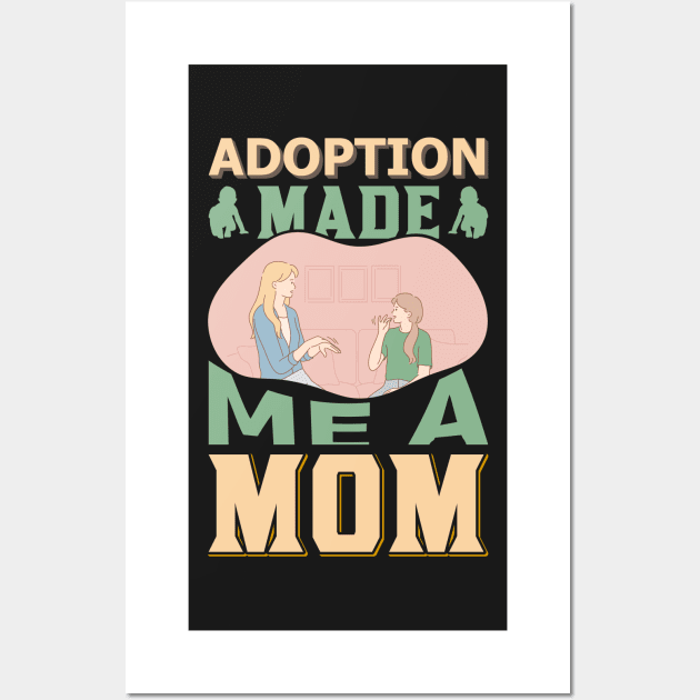 Adoption Made Me a Mom Wall Art by froyd wess